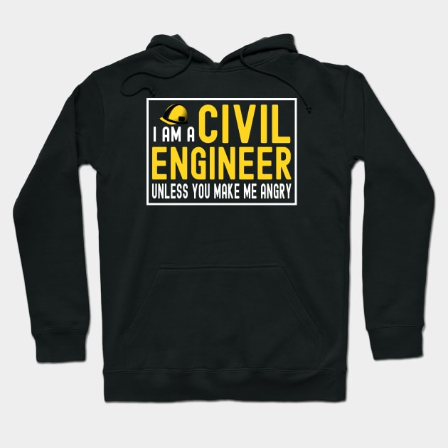 I Am A Civil Engineer Unless You Make Me Angry Hoodie by Dealphy